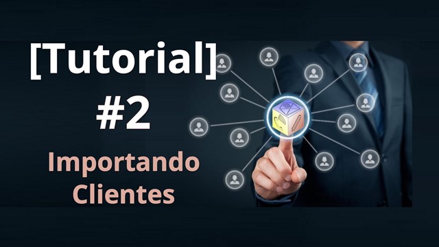 Tutorial 2 – Importando Clientes